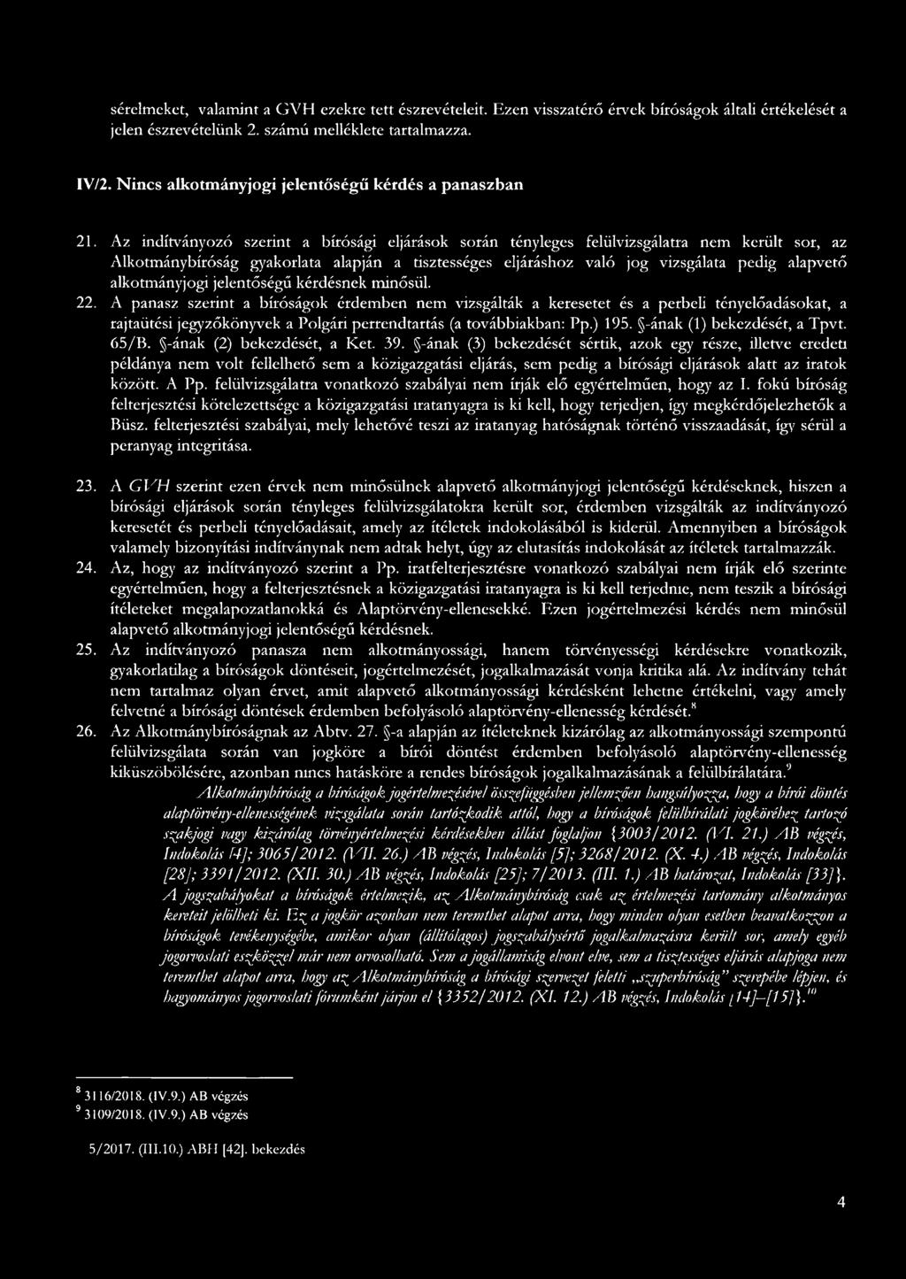 Az indítványozó szerint bírósági eljárások során tényleges felülvizsgáltr nem került sor, z Alkotmánybíróság gykorlt lpján tisztességes eljáráshoz vló jog vizsgált pedig lpvető lkotmányjogi