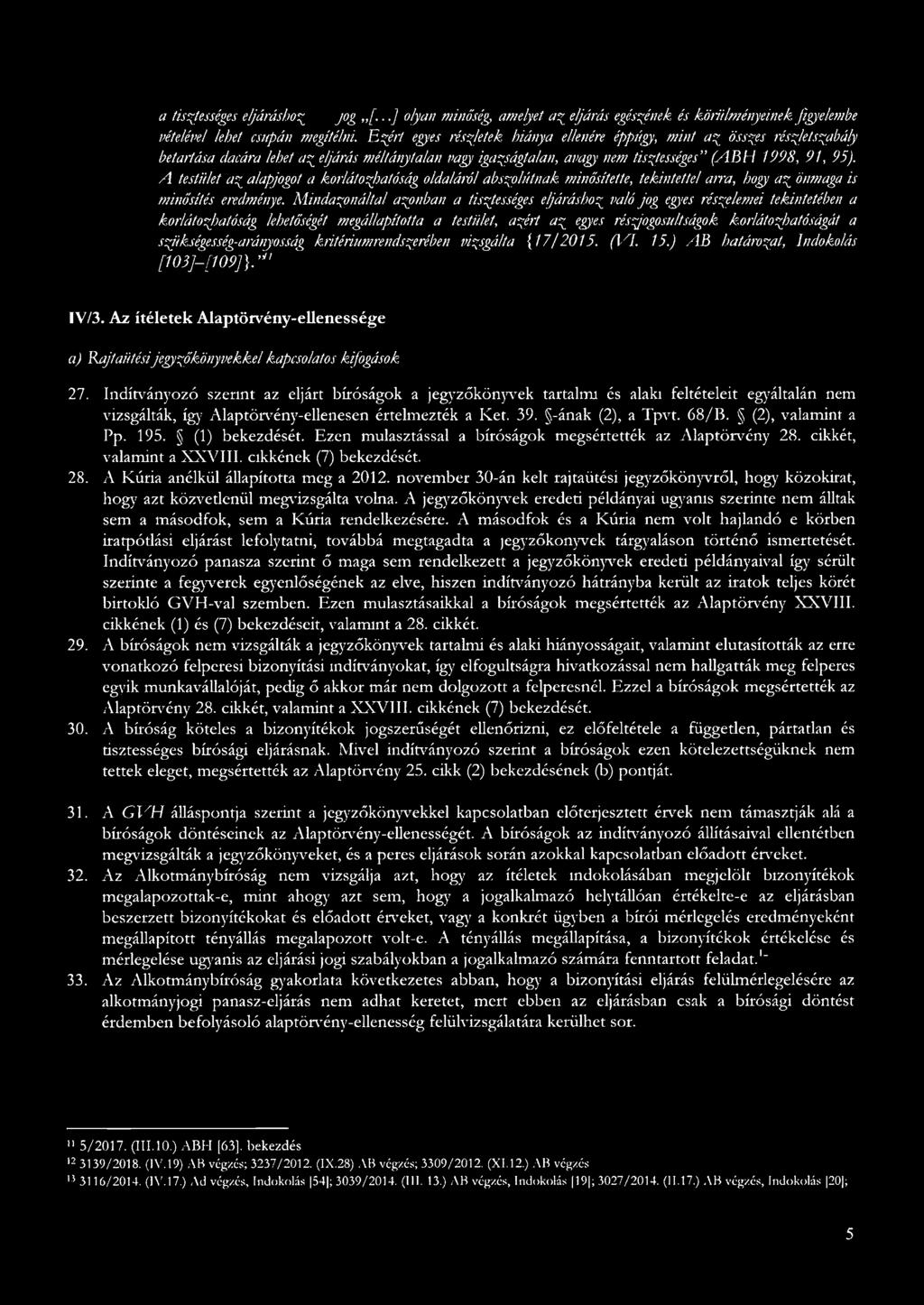 A testület z lpjogot korlátozjjtóság oldláról bszolútnk minősítette, tekintettel rr, hogy z önmg is minősítés eredménye.