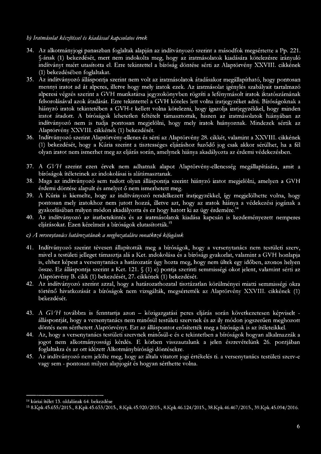 cikkének (1) bekezdésében foglltkt. 35. Az indítványozó álláspontj szerint nem volt z irtmásoltok átdáskor megállpíthtó, hogy pontosn mennyi irtot d át lperes, illetve hogy mely irtok ezek.