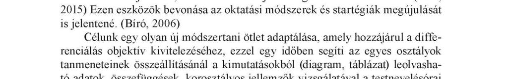 44 Nagy Zsuzsa technológiák (lépésszámláló, gyorsulásmérő, GPS, GIS) alkalm azása a testnevelésben nem új keletű, de hazánkban sajnos még kevésbé alalmazott.