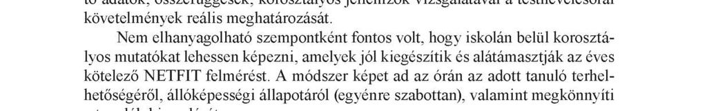 (Bíró, 2006) Célunk egy olyan új módszertani ötlet adaptálása, amely hozzájárul a differenciálás objektív kivitelezéséhez, ezzel egy időben segíti az egyes osztályok tanmeneteinek összeállításánál a