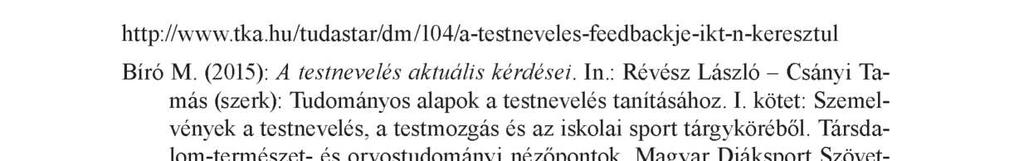 50 Nagy Zsuzsa Szakirodalom http://www.tka.hu/tudastar/dm/104/a-testneveles-feedbackje-ikt-n-keresztul Bíró M. (2015): A testnevelés aktuális kérdései. In.