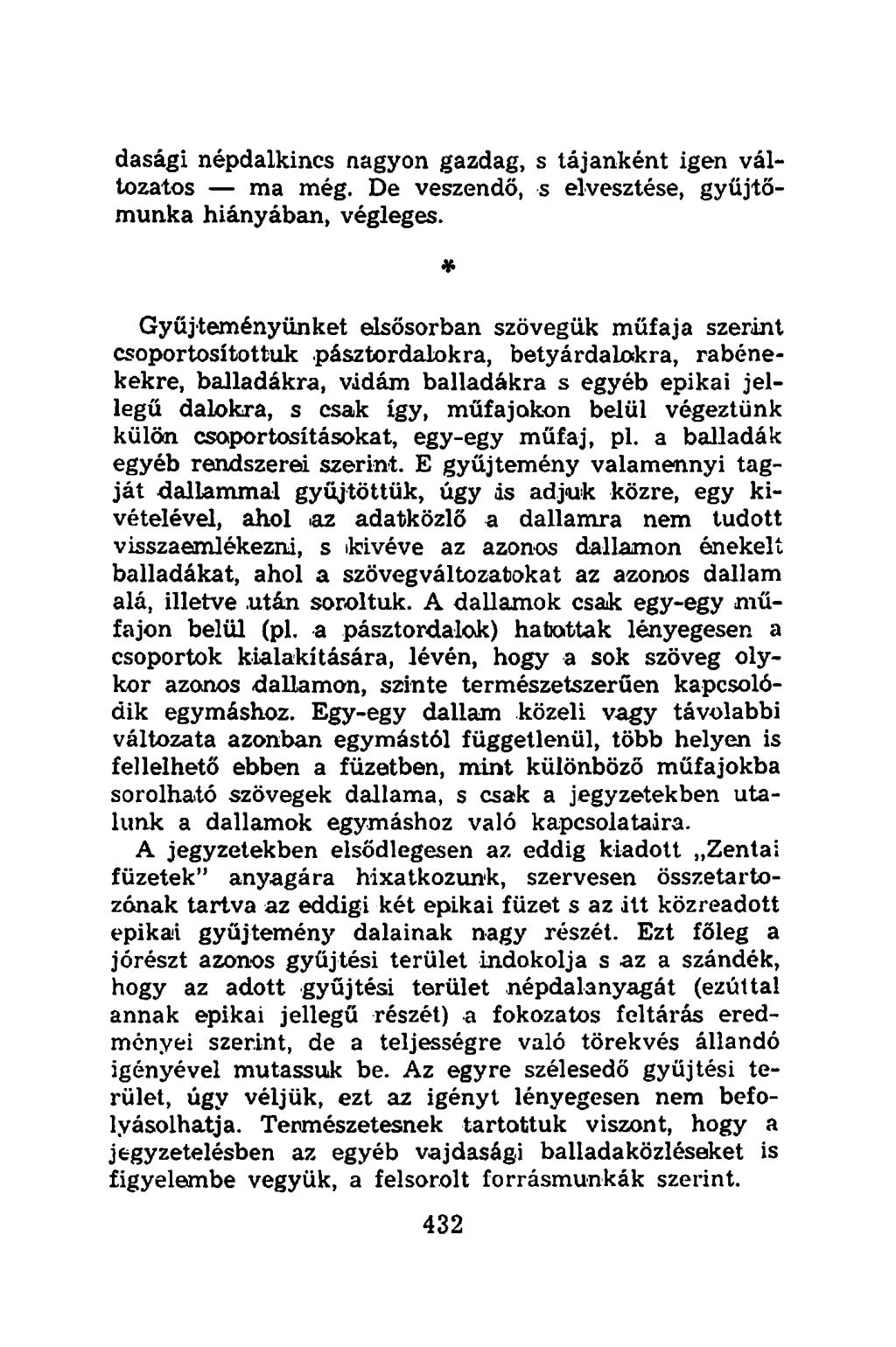 dasági népdalkincs nagyon gazdag, s tájanként igen változatos ma még. De veszendő, s elvesztése, gyűjtőmunka hiányában, végleges.