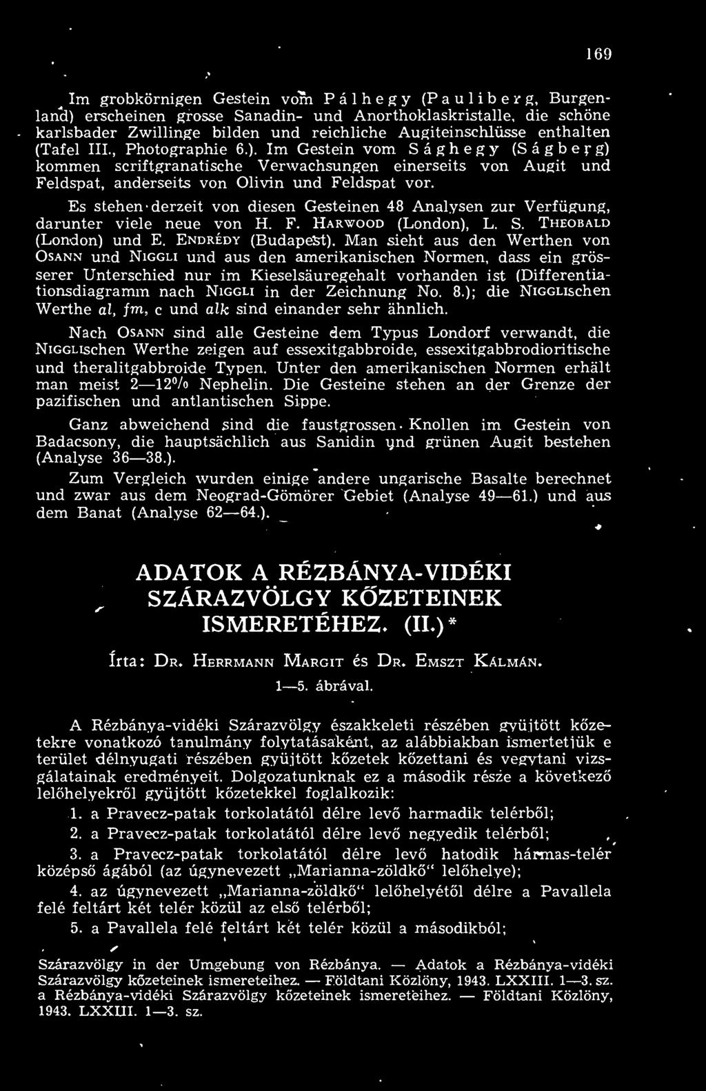 Es stehen- derzeit von diesen Gesteinen 48 Analysen zr Verfügung, darunter viele neue von H. F. Harwood (London), L. S. Theobald (London) und E. Endrédy (Budapest).