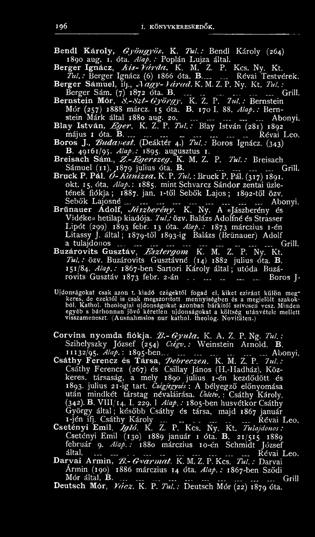 Bruck P. Pál. Ó -A á n iz sa. K. P. T ú l.-. Bruck P. Pál. (317) 1891. okt. 15. óta. Alap.-. 1885. mint Schvarcz Sándor zentai üzletének fiókja; 1887. jan. i-től Sebők Lajos; 1892-től özv.