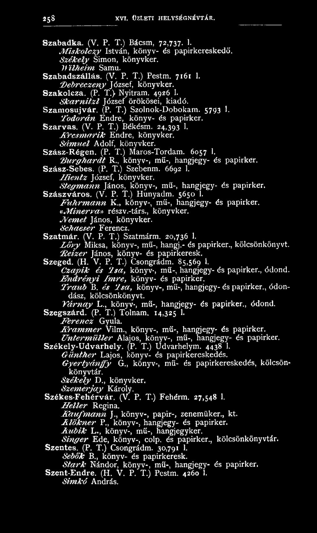 5650 1. F u h r m a n n K könyv-, mű-, hangjegy- és papirker. «M in e rv a» részv.-társ., könyvker. JV em et János, könyvker. Sch aeser Ferencz. Szatmár. (V. P. T.) Szatmárm. 20,736 1.