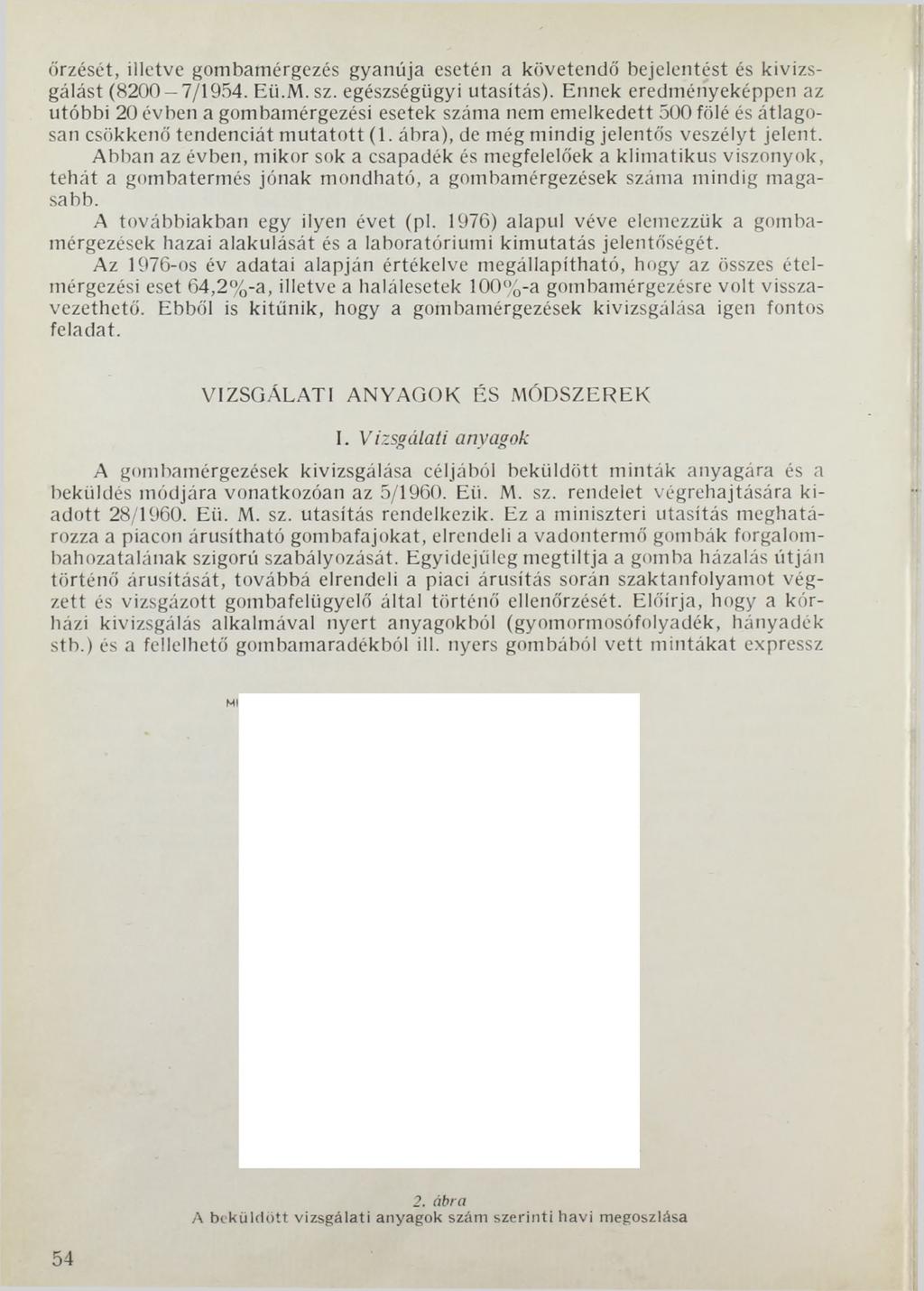 őrzését, illetve gombamérgezés gyanúja esetén a követendő bejelentést és kivizsgálást (8200 7/1954. Eii.M.sz. egészségügyi utasítás).