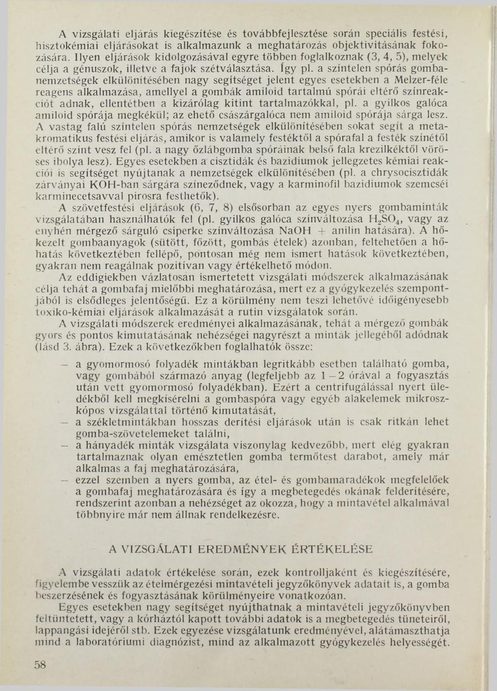 A vizsgálati eljárás kiegészítése és továbbfejlesztése során speciális festési, hisztokémiai eljárásokat is alkalmazunk a meghatározás objektivitásának fokozására.