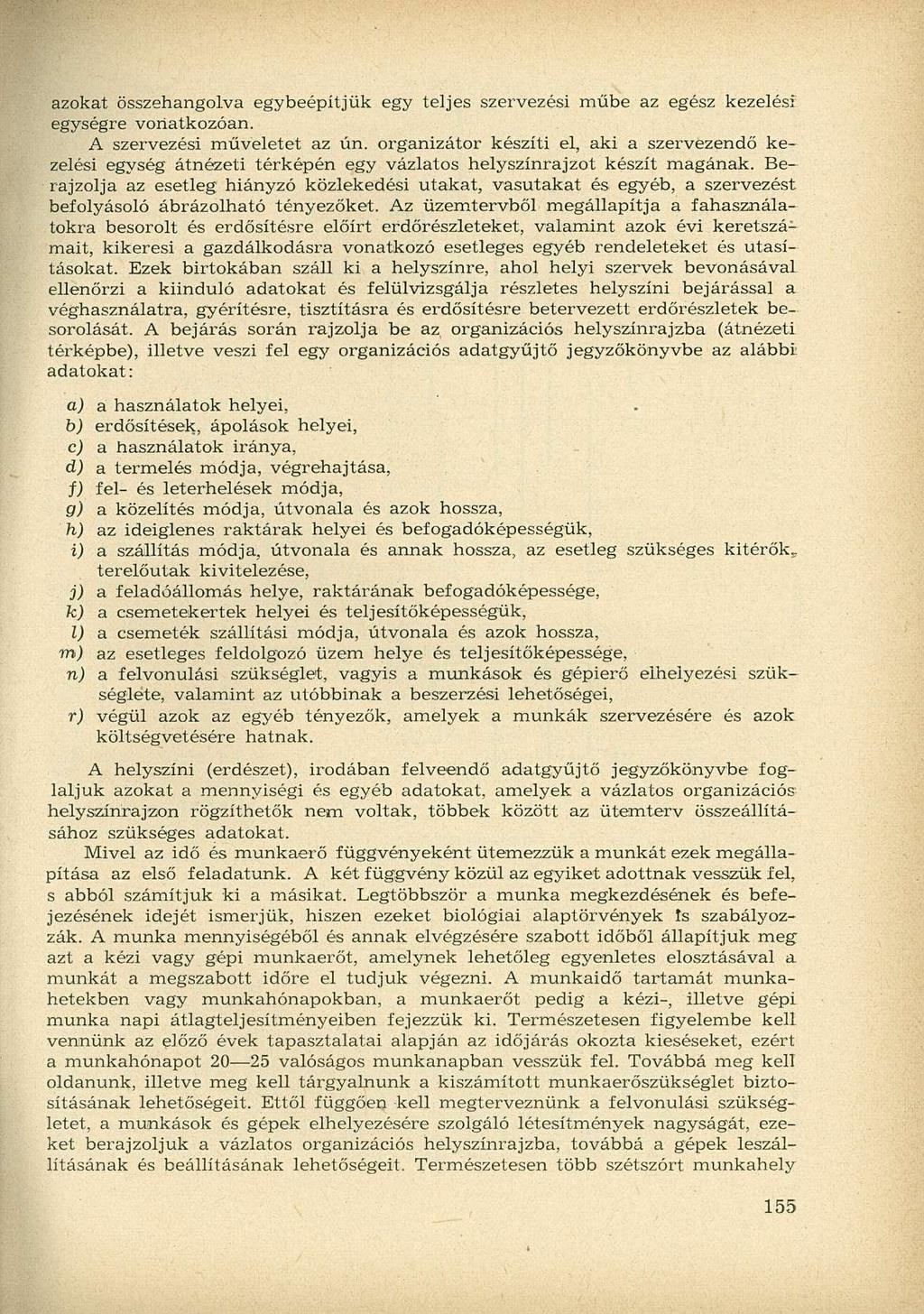 azokat összehangolva egybeépítjük egy teljes szervezési műbe az egész kezelési egységre vonatkozóan. A szervezési műveletet az ún.