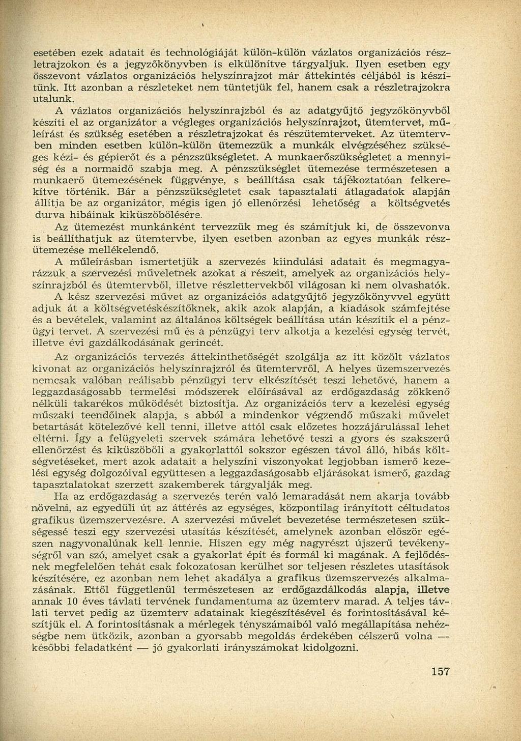 esetében ezek adatait és technológiáját külön-külön vázlatos organizációs részletrajzokon és a jegyzőkönyvben is elkülönítve tárgyaljuk.