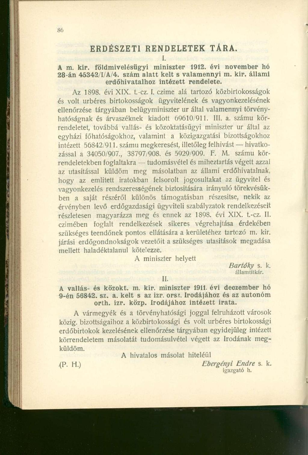 ERDÉSZETI RENDELETE K TÁRA. I. A m. kir. földmivelésügy i miniszte r 1912. évi novembe r h ó 28-án 45342/I/A/4. szá m alatt kel t s valamennyi m. kir. állami erdőhivatalhoz intézet t rendelete.