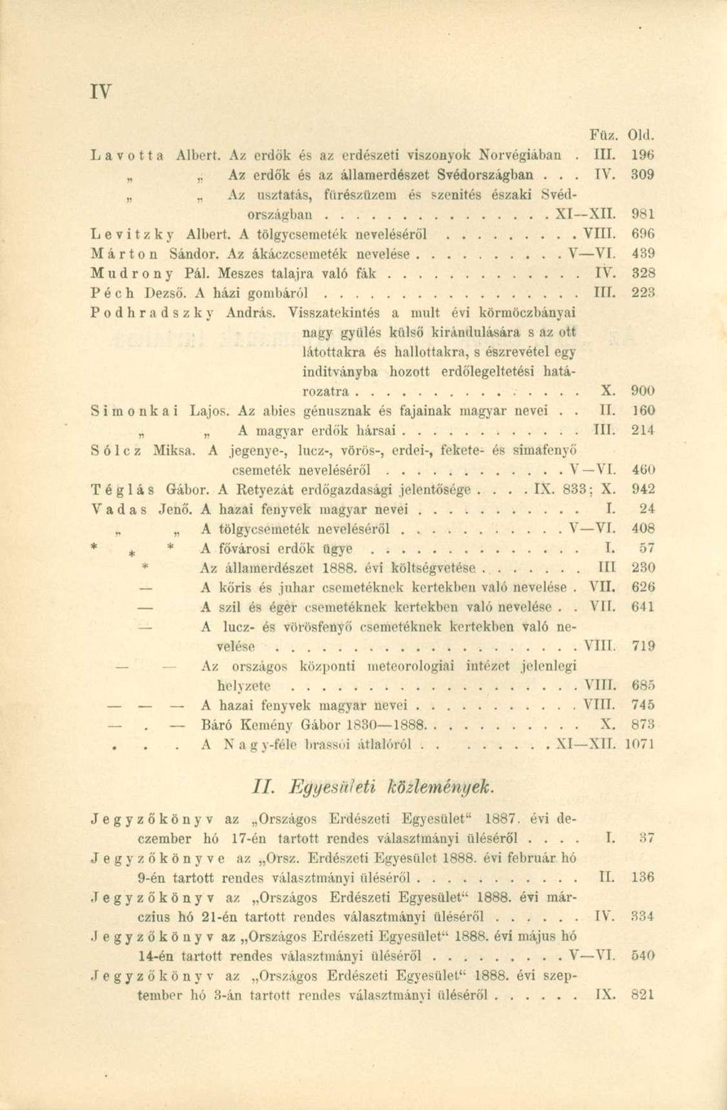 Füz. Old. L a v o 11 a Albert. Az erdők és az erdészeti viszonyok Norvégiában. III. 196 Az erdők és az államerdészet Svédországban... IV. 309 A z us/.tatás, fiirészüzem és szenités északi Svéd- -XII.