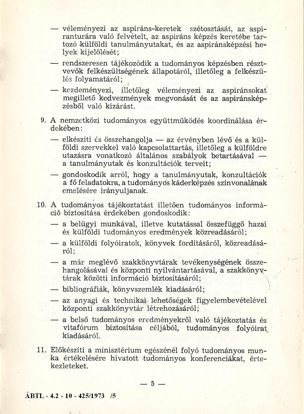 véleményezi az aspiráns-keretek szétosztását, az aspiranturára való felvételt, az aspiráns képzés keretébe tartozó külföldi tanulm ányutakat, és az aspiránsképzési helyek kijelölését; rendszeresen