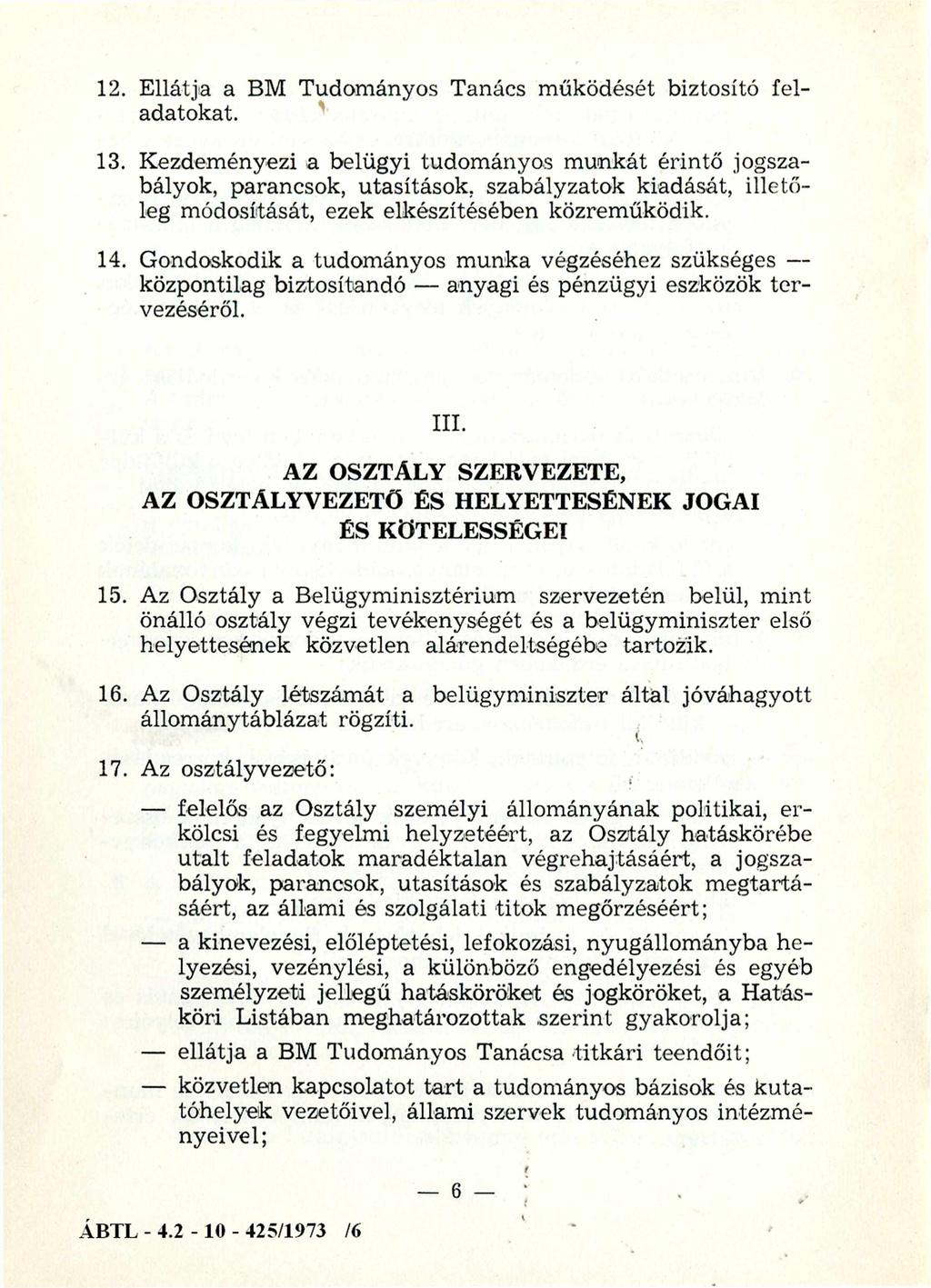 12. Ellátja a BM Tudományos Tanács működését biztosító feladatokat. 13.