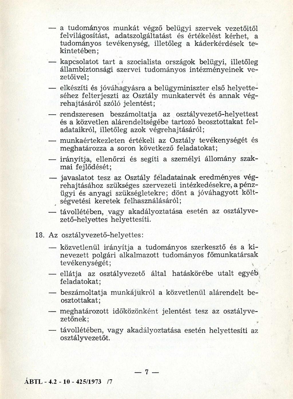 a tudományos munkát végző belügyi szervek vezetőitől felvilágosítást, adatszolgáltatást és értékelést kérhet, a tudományos tevékenység, illetőleg a káderkérdések tekintetében; kapcsolatot tart a