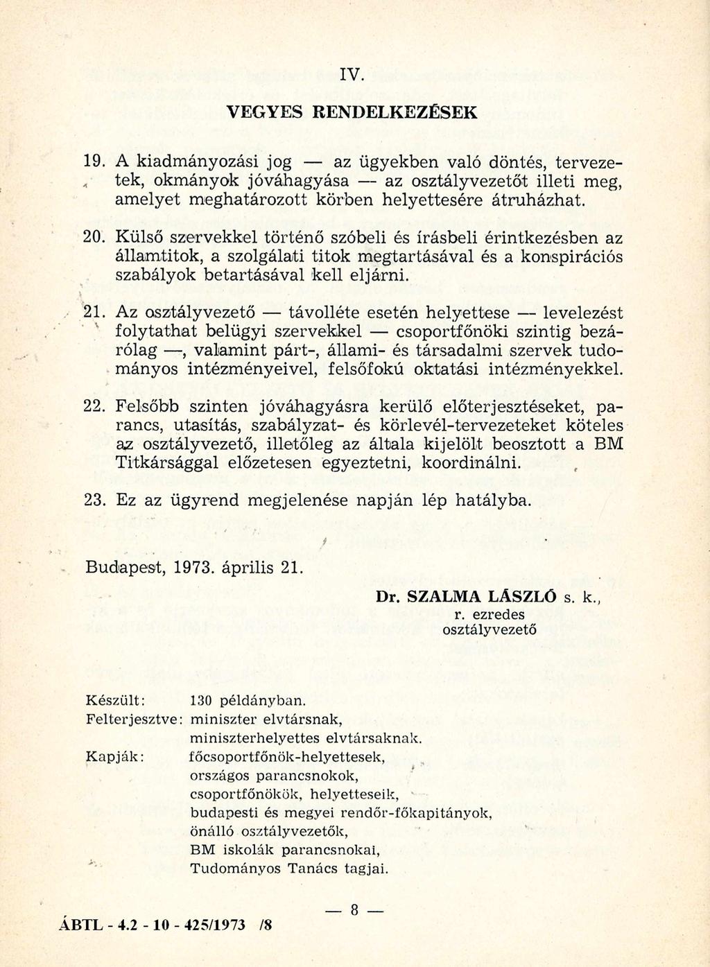 IV. VEGYES RENDELKEZÉSEK 19. A kiadmányozási jog az ügyekben való döntés, tervezetek, okmányok jóváhagyása az osztályvezetőt illeti meg, amelyet meghatározott körben helyettesére átruházhat. 20.