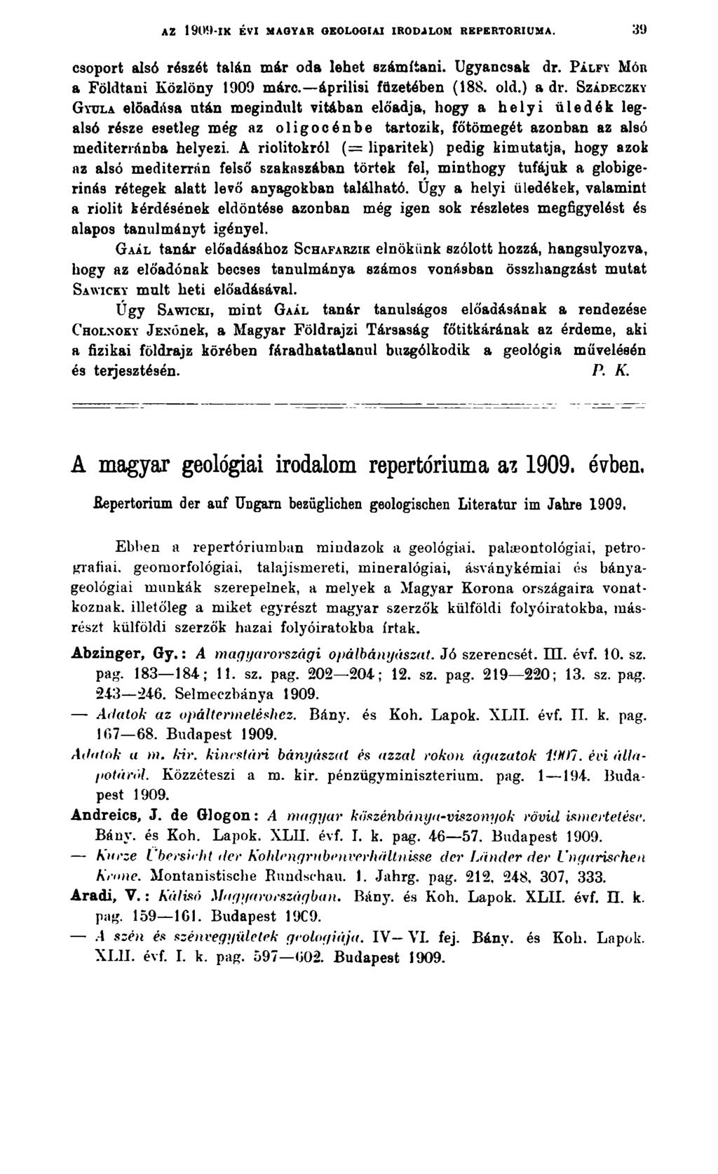 AZ 190H-IK ÉVI MAGYAR GEOLOGIAI IRODALOM REPERTÓRIUMA. 39 csoport alsó részét talán már oda lehet számítani. Ugyancsak dr. P á lf y M ór a Földtani Közlöny 1900 márc. áprilisi füzetében (188. old.