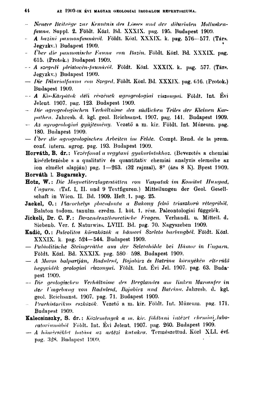 41 AZ I909-1K KVI MAGYAR OKOLOOIAI IRODALOM RRI'KRTOKIUMA. Neuere Beiträge zur Kenntnis des l.össes und der diluvialen Molluskenfauna. Suppl. 2. Földt. Közl. Bd. XXXJX. pag. 195.