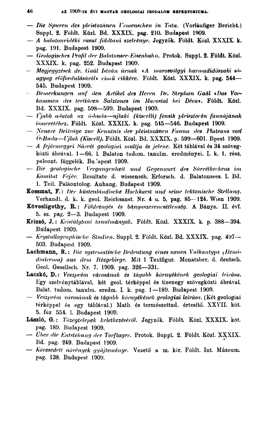 AZ 1909-ik é v i m agya r g e o l o g ia i ir o d a l o m r e p e r t ó r iu m a. Die Spuren des pleistozänen Urmenschen in Tata. (Vorläufiger Bericht.) Suppl. 2. Földt. Közl. Bd. XXXIX. pag. 210.