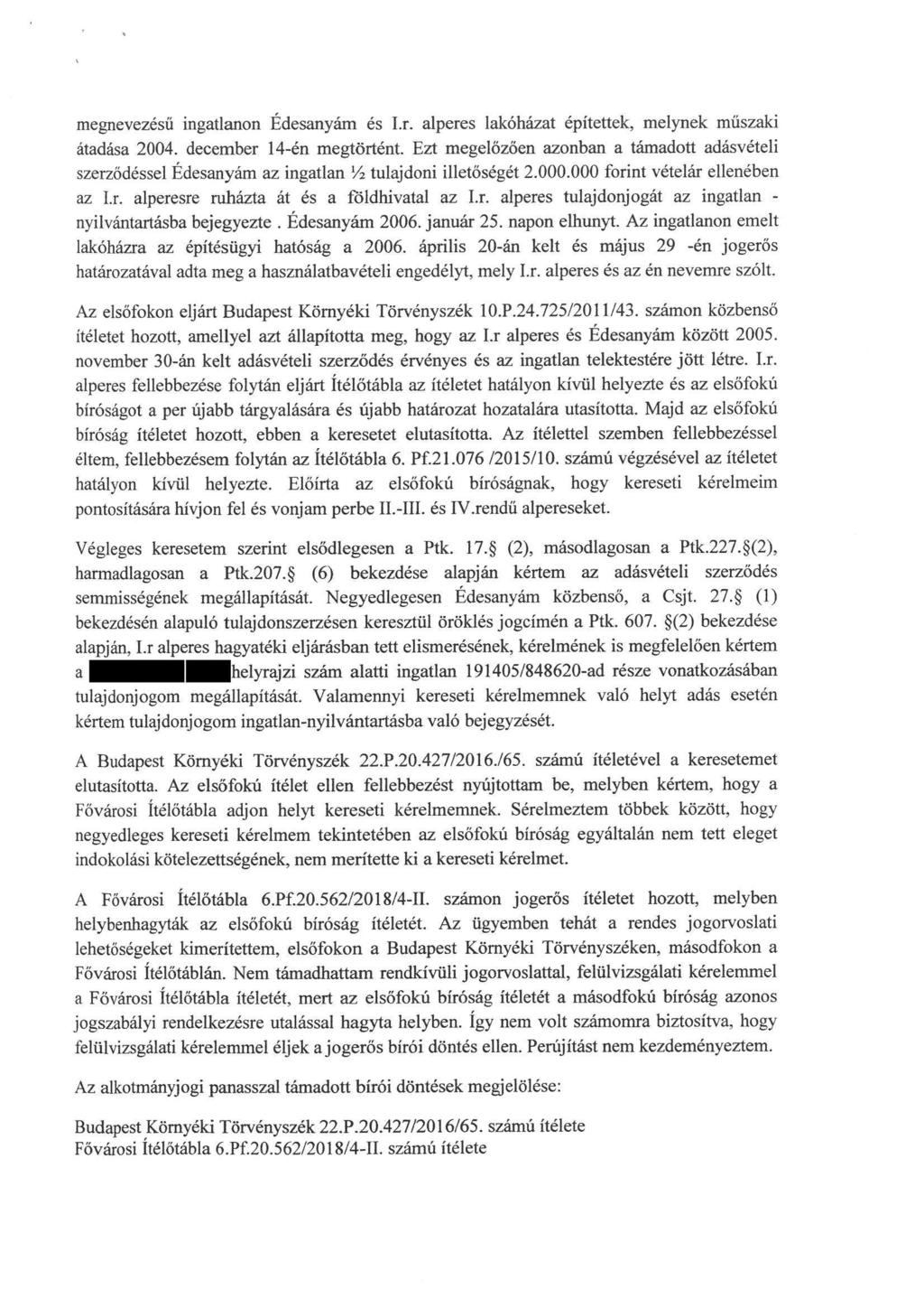 megnevezésű ingatlanon Édesanyám és I.r. alperes lakóházat építettek, melynek műszaki átadása 2004. december 14-én megtörtént.