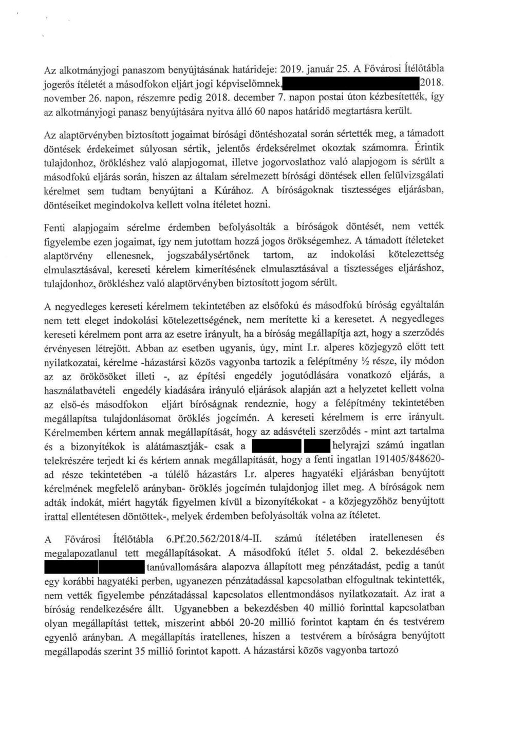 Az alkotmányjogi panaszom benyújtásának határideje: 2019. január 25. A Fővárosi Itélötábla jogerös itéletét a másodfokon eljártjogi képviselőmnek, 2018. november 26. napon, részemre pedig 2018.