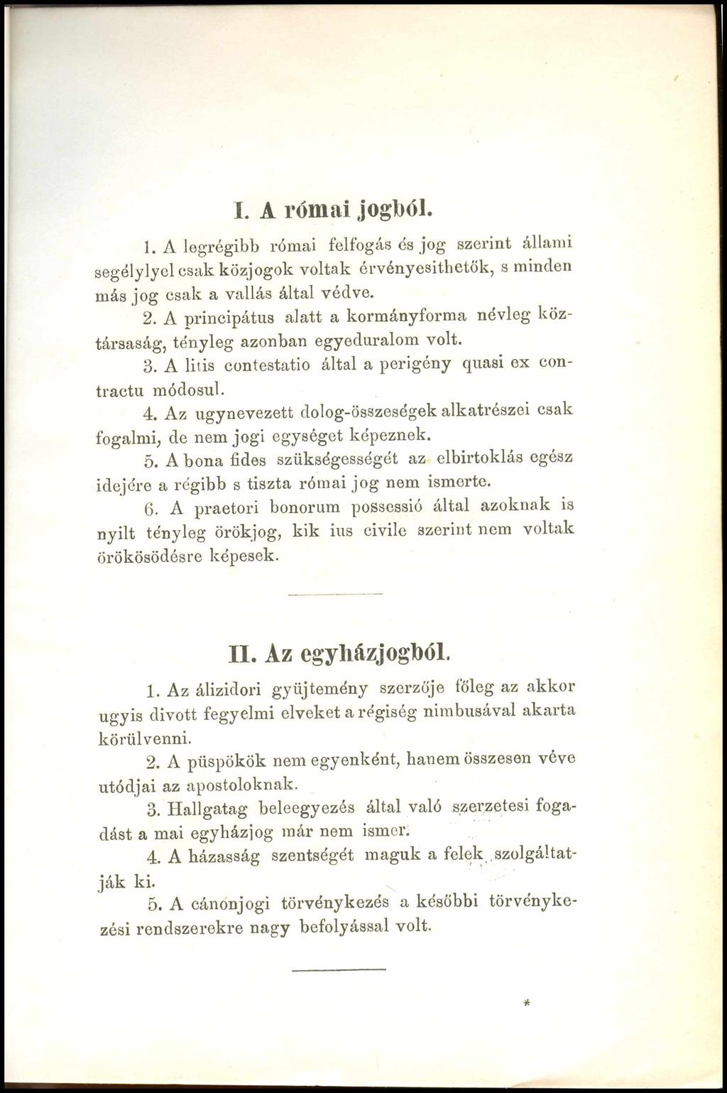 I. A római jogból. 1. A legrégibb római felfogás és jog szerint állami segélylyel csak közjogok voltak érvényesíthetők, s minden más jog csak a vallás által védve. 2.