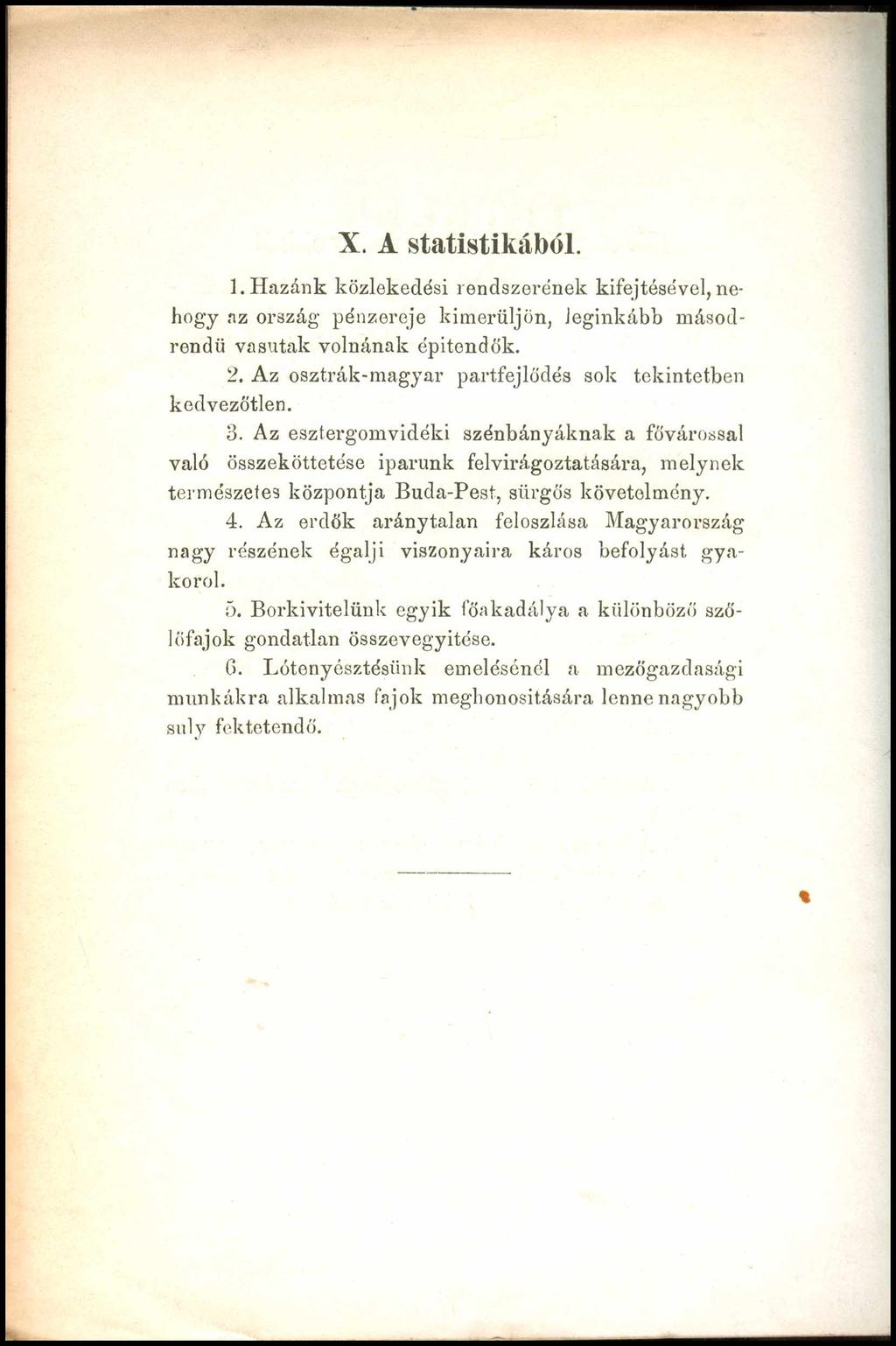 X. A statistikából. 1. Hazánk közlekedési rendszerének kifejtésével, nehogy az ország pénzereje kimerüljön, leginkább másodrendű vasutak volnának építendők. 2.