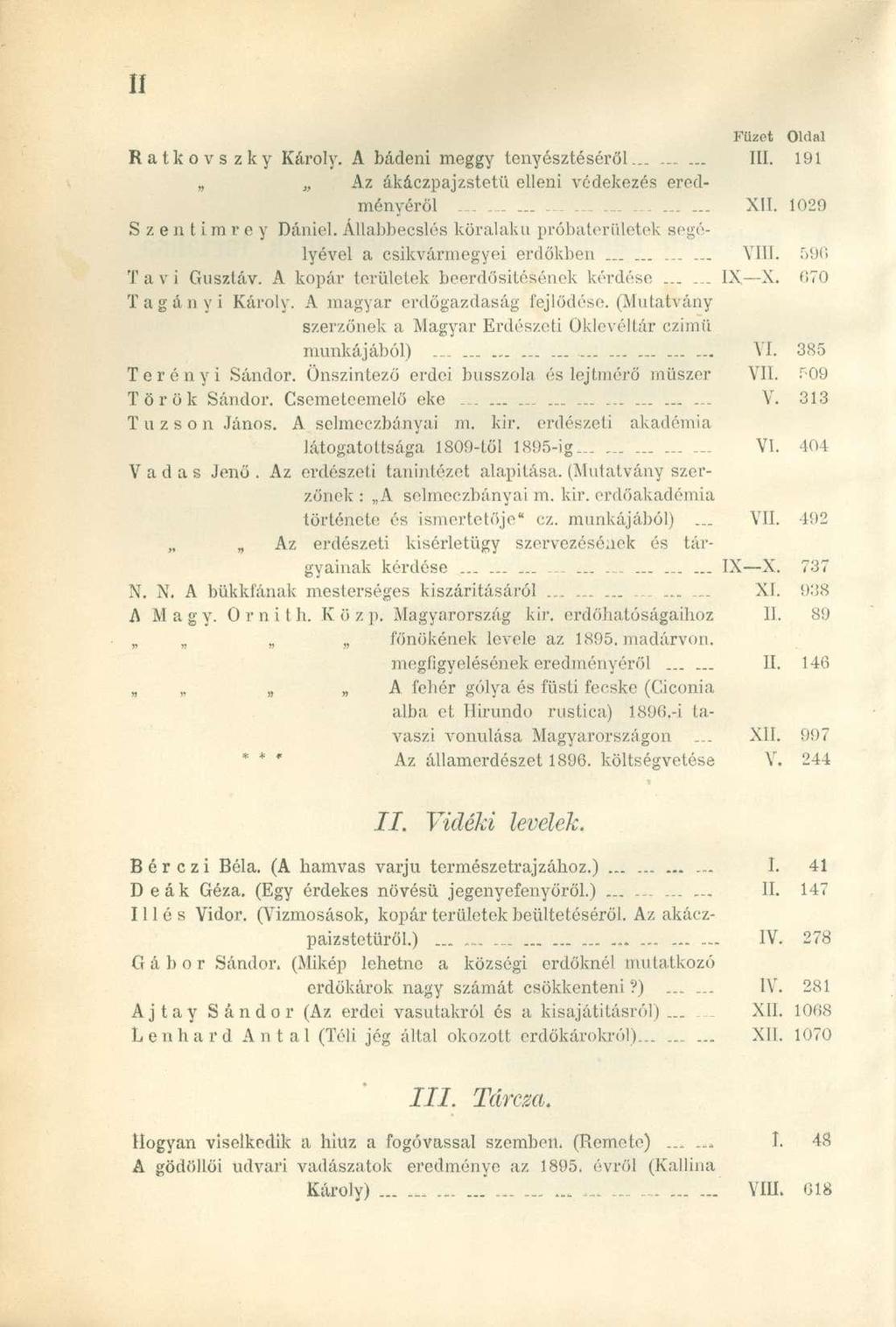 Füzet Oldal Ratkovszky Károly. A bádeni meggy tenyésztéséről......... III. 191 Az ákáczpajzstetü elleni védekezés eredményéről._. XII. 1029 Szentimrcy Dániel.