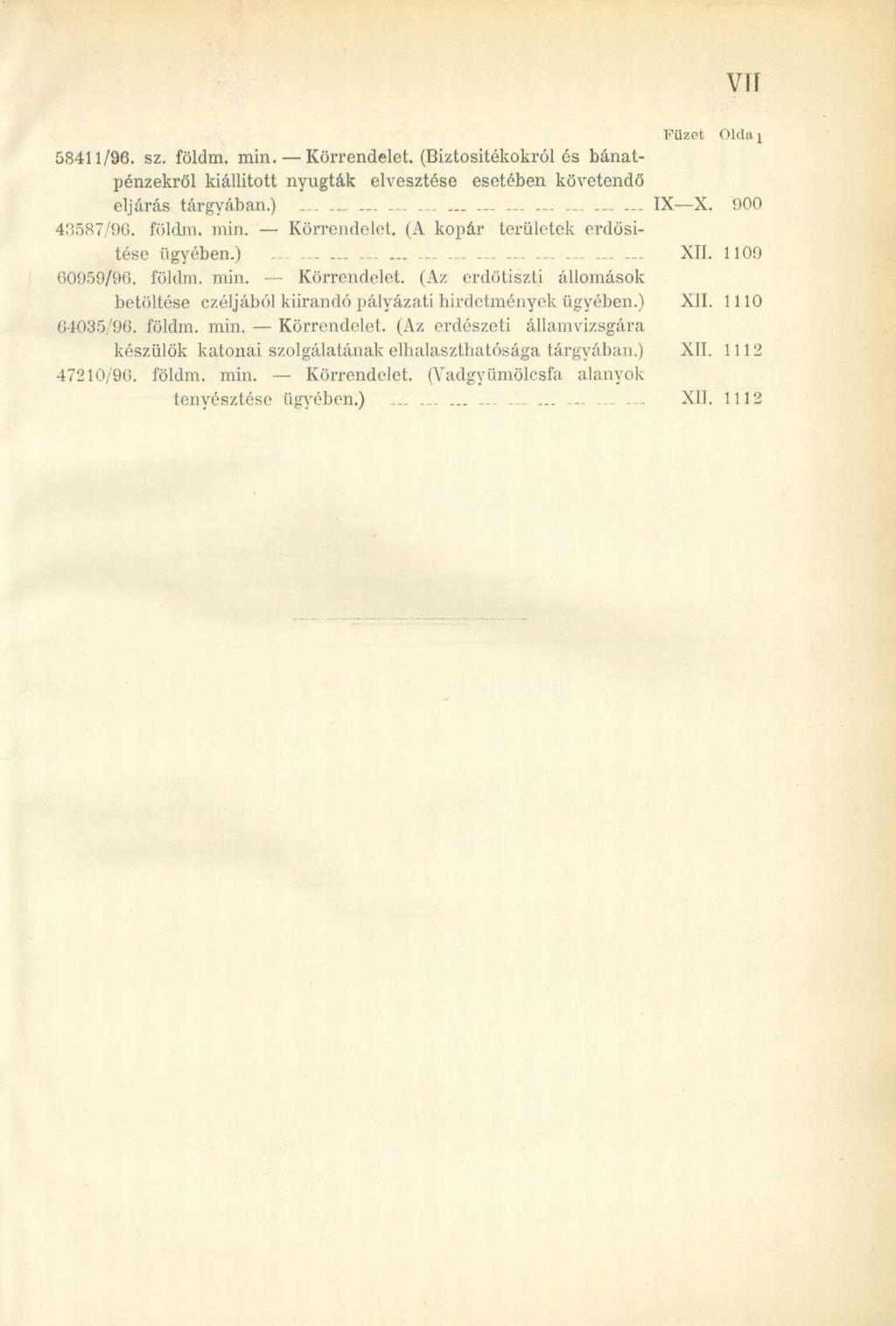 VTT Füzet Oldaj 58411/96. sz. földra. min. Körrendelet. (Biztosítékokról és bánatpénzekről kiállított nyugtá k elvesztés e esetébe n követendő eljárás tárgyában. ) IX X. 90 0 43587/96. földm. min. Körrendelet. ( A kopá r területe k erdősí - tése ügyében.