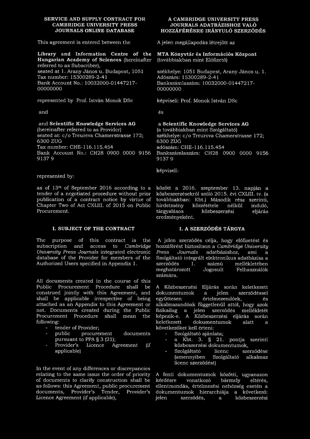 István Monok DSc and and Scientific Knowledge Services AG (hereinafter referred to as Provider) seated at: c/o Treureva Chamerstrasse 172; 6300 ZUG Tax number: C H E-116.115.454 Bank Account No.