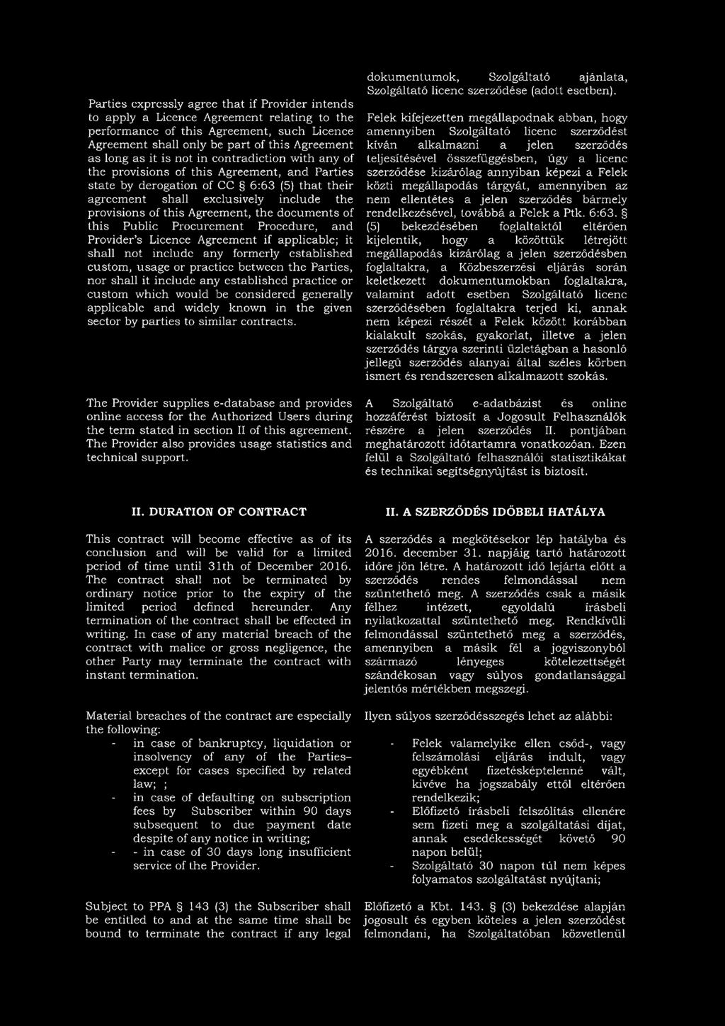 the documents of this Public Procurement Procedure, and Provider s Licence Agreement if applicable; it shall not include any formerly established custom, usage or practice between the Parties, nor