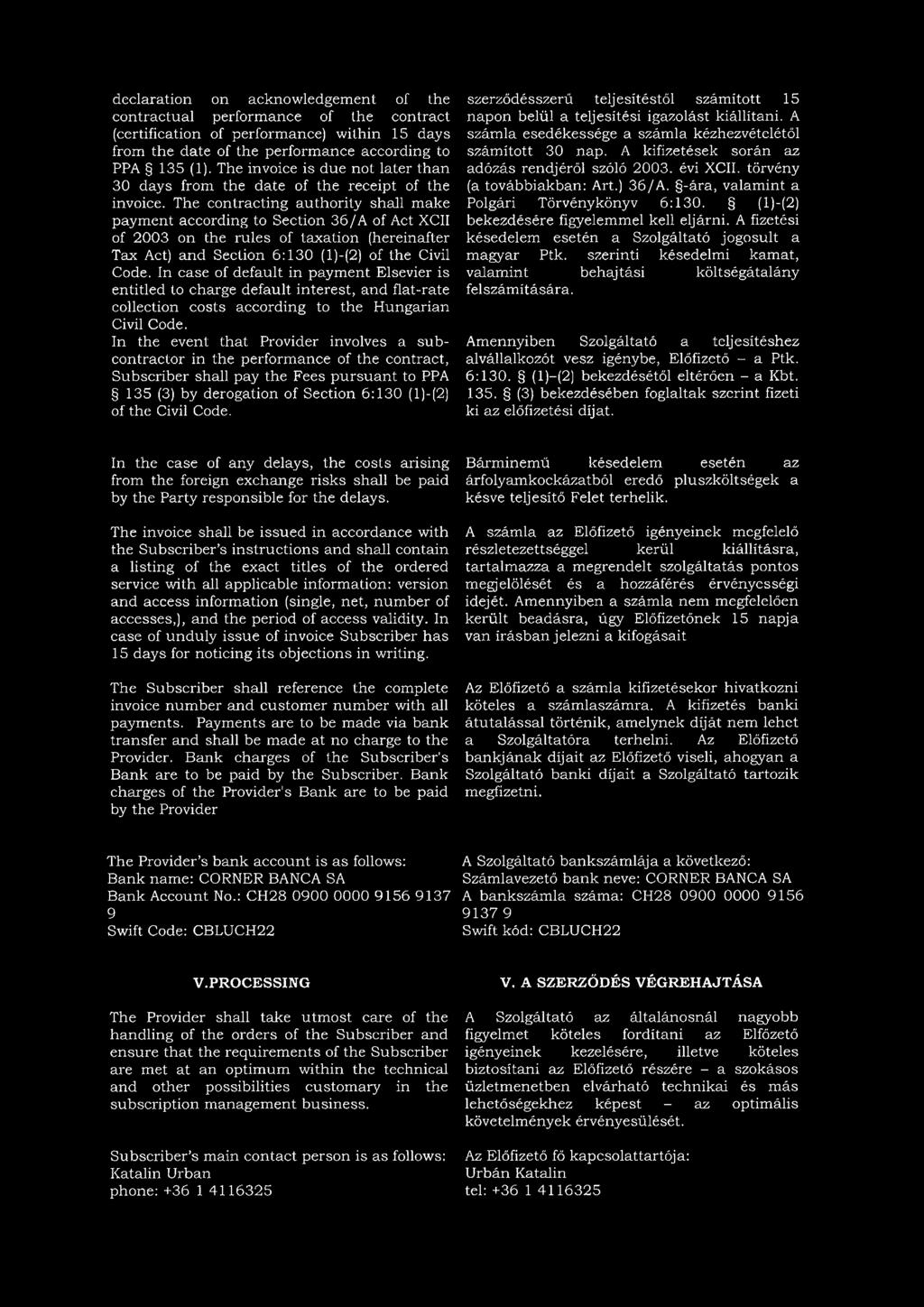 The contracting authority shall make payment according to Section 35/A of Act XCII of 2003 on the rules of taxation (hereinafter Tax Act) and Section 6:130 (l)-(2) of the Civil Code.