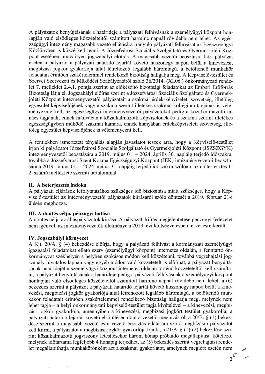 A pályázatok benyújtásának a határideje a pályázati felhívásnak a személyügyi központ honlapján való elsődleges közzétételtől számított haiminc napnál rövidebb nem lehet.
