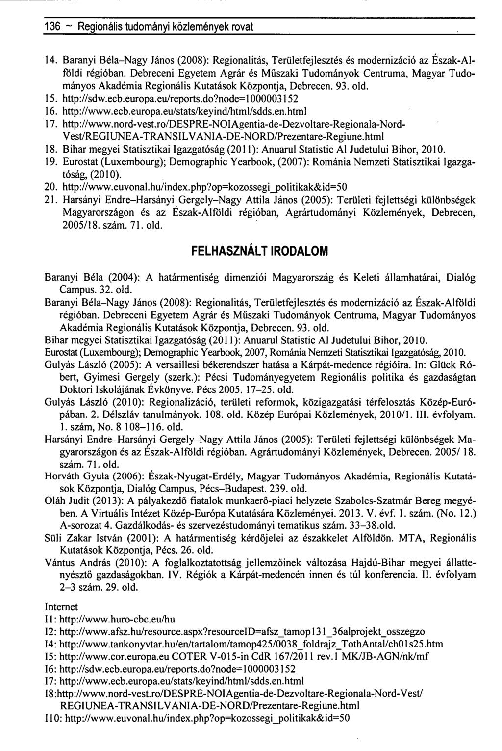 136 ~ Regionális tudományi közlemények rovat 14. Bárányi Béla-Nagy János (2008): Regionalitás, Területfejlesztés és modernizáció az Észak-Alföldi régióban.