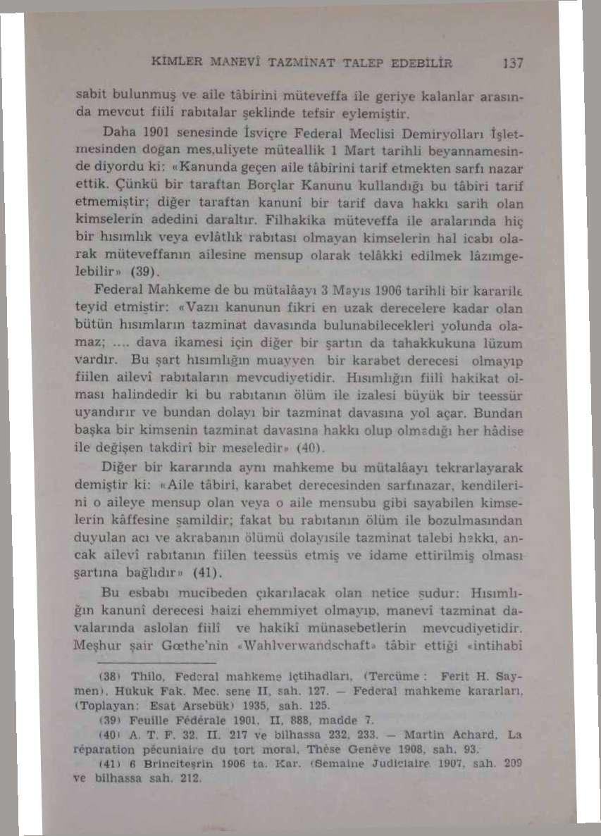 KİMLER MANEVİ TAZMINAT TALEP EDEBİLİR 137 sabit bulunmuş ve aile tabirini müteveffa ile geriye kalanlar arasında mevcut fiili rabıtalar şeklinde tefsir eylemiştir.