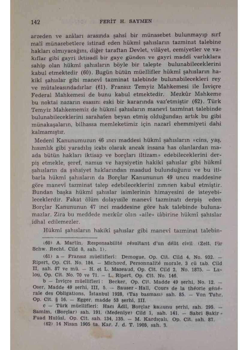 arzeden ve azalan arasında şahsi bir münasebet bulunmayıp sırf malî münasebetlere istinad eden hükmî şahısların tazminat talebine hakları olmıyacağını, diğer taraftan Devlet, vilâyet, cemiyetler ve