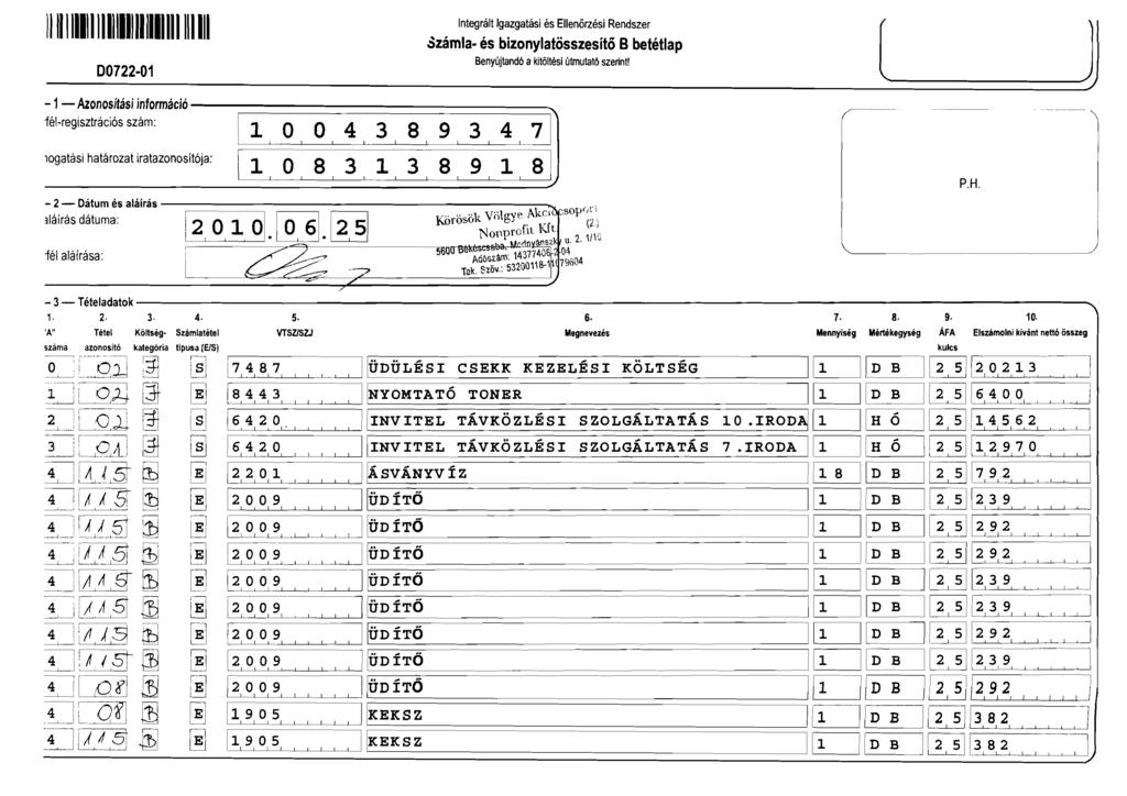11111111111111111111111111111111 00722-01 l - 1 Azonosítási információ 'fél-regisztrációs szám: 1 O O 4 3 8 9 3 4 ntegrált gazgatási és Ellenőrzési Rendszer 3zámla- és bizonylatösszesítő Benyújtandó
