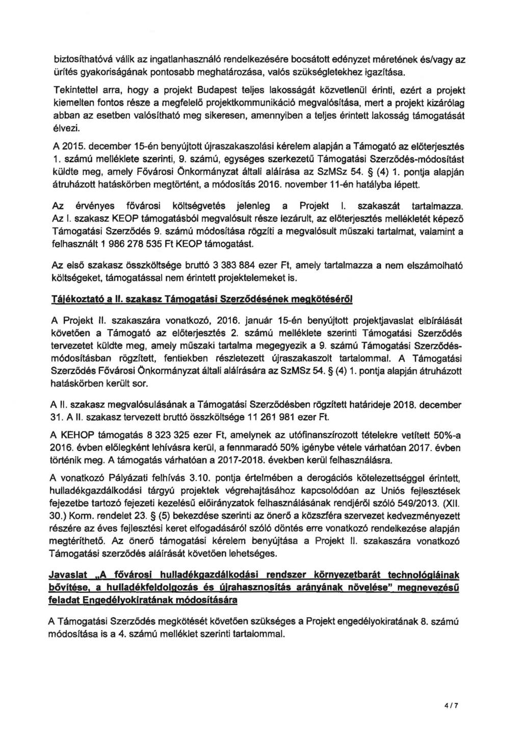 biztosíthatóvá válik az ingatlanhasználó rendelkezésére bocsátott edényzet méretének és/vagy az ürítés gyakoriságának pontosabb meghatározása, valós szükségletekhez igazítása.