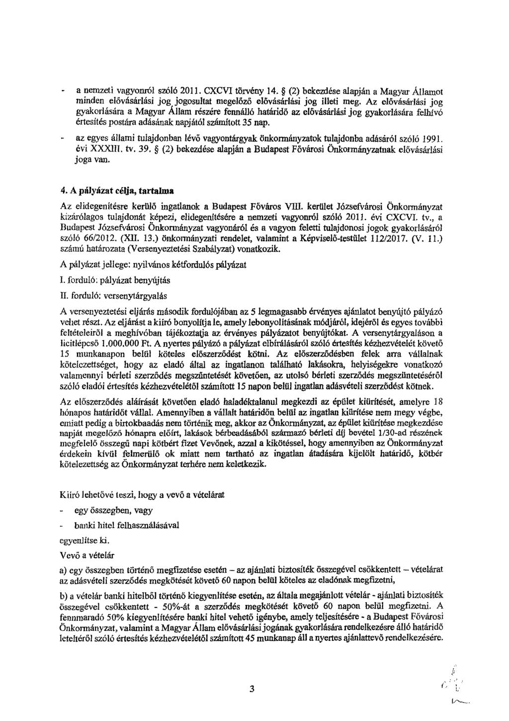 a nemzeti vagyonról szóló 2011. CXCVI törvény 14. (2) bekezdése alapján a Magyar Államot minden elővásárlási jog jogosultat megelőző elővásárlási jog illeti meg.
