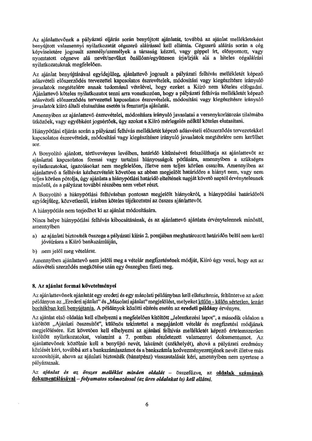 Az ajánlattevőnek a pályázati eljárás során benyújtott ajánlatát, továbbá az ajánlat mellékleteként benyújtott valamennyi nyilatkozatát cégszerű aláírással kell ellátnia.