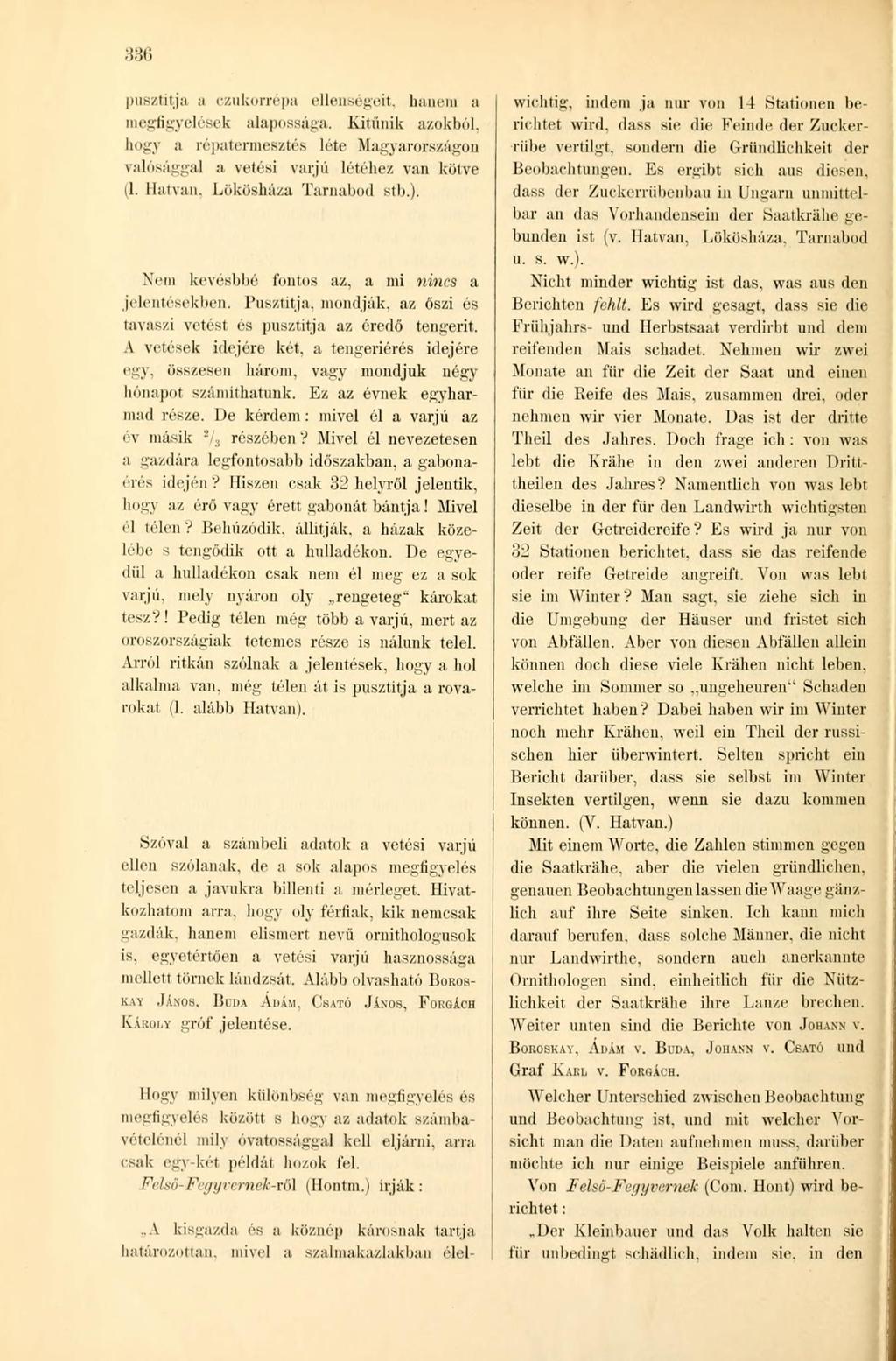 pusztítja a czukorrépa ellenségeit, hanem a megfigyelések alapossága. Kitűnik azokból, hogy a répatermesztés léte Magyarországon valósággal a vetési varjú létéhez van kötve il. Hatvan.