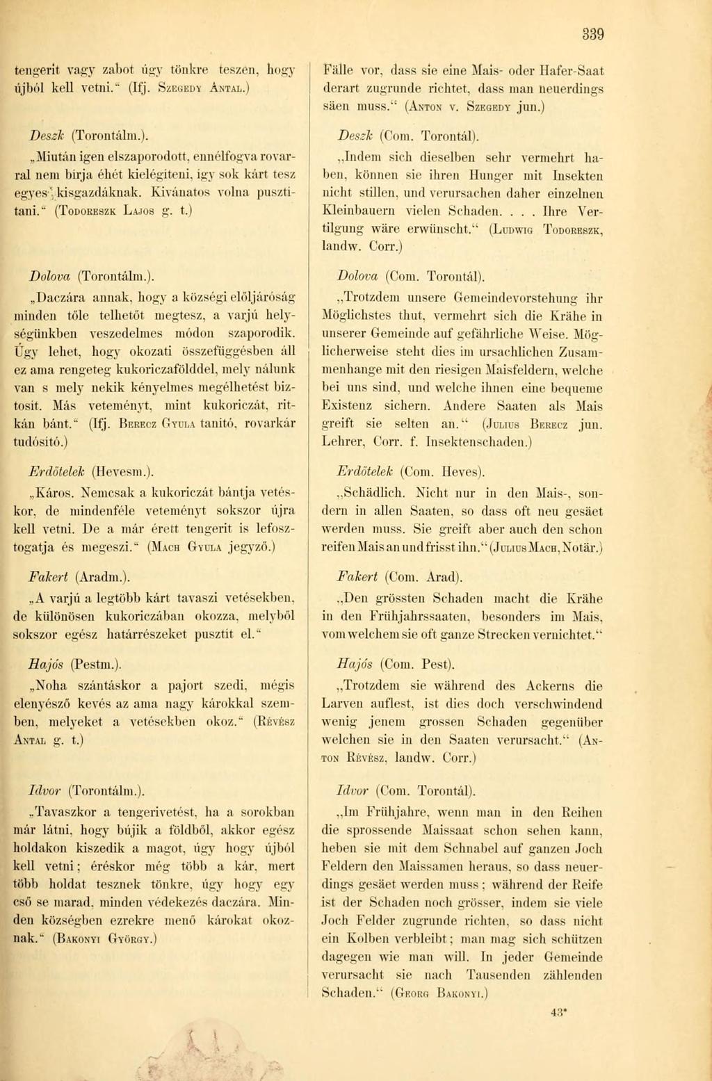 339 Fälle vor, dass sie eine Mais- oder Hafer-Saat derart zugrunde richtet, dass man neuerdings säen muss.*' (ANTON v. SZEGEDY jun.) Deszk (Com. Torontál).