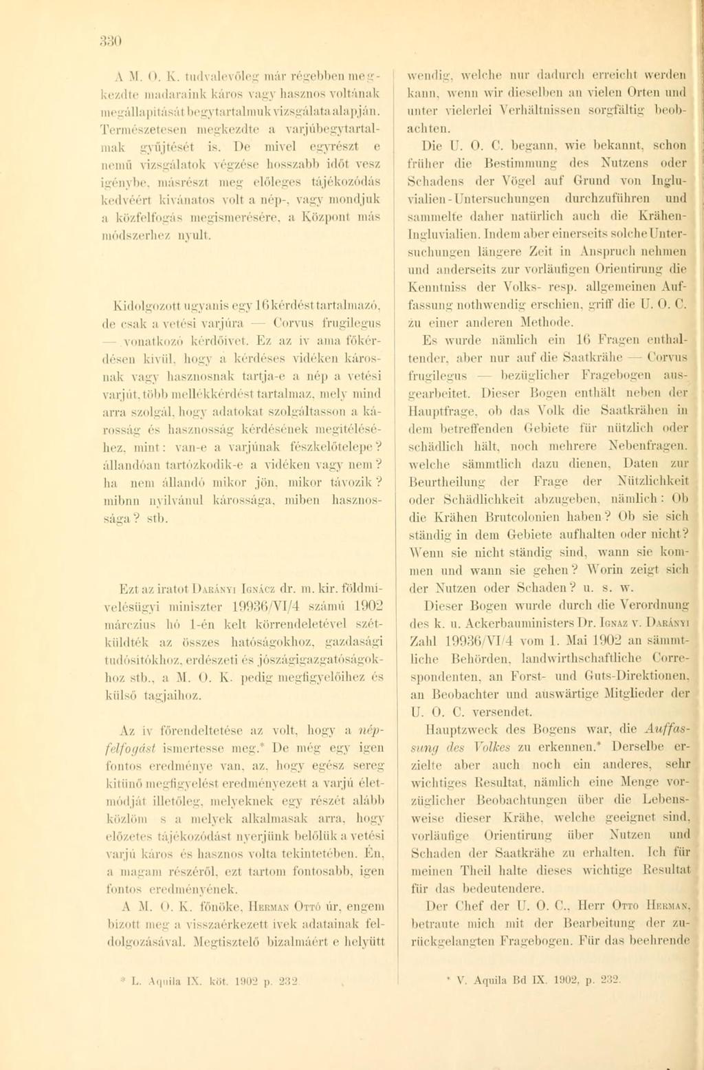 330 A M. <». K. tudvalevőleg már régebben megkezdte madaraink káros vagy hasznos voltának megállapítását begy tartalmuk vizsgálataalapján. Természetesen megkezdte a varjúbegytartalmak gyűjtését is.