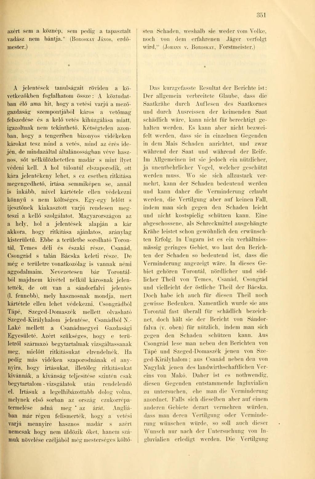 351 azért sein a köznép, sem pedig a tapasztalt vadász nem bántja." (BOROSKAY JÁNOS, erdőmester.) sten Sehaden, weshalb sie weder vom Volke, noch von dem erfahrenen Jäger verfolgt wird." (JOHANN V.