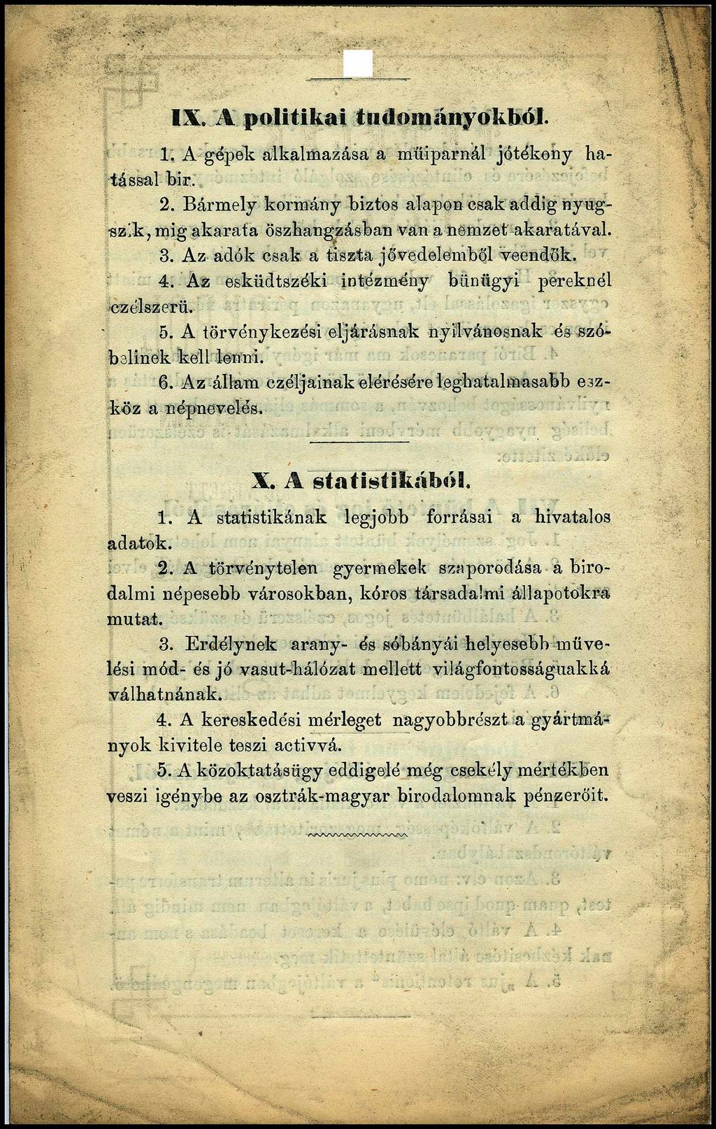 IX. A politikai tudom ányokból. 1. A gépeli alkalmazása a műiparnál jótékony hatással bir. 2. Bármely kormány biztos alapon csak addig nyugszik, mig akarata öszhangzásban van a nemzet akaratával. 3.