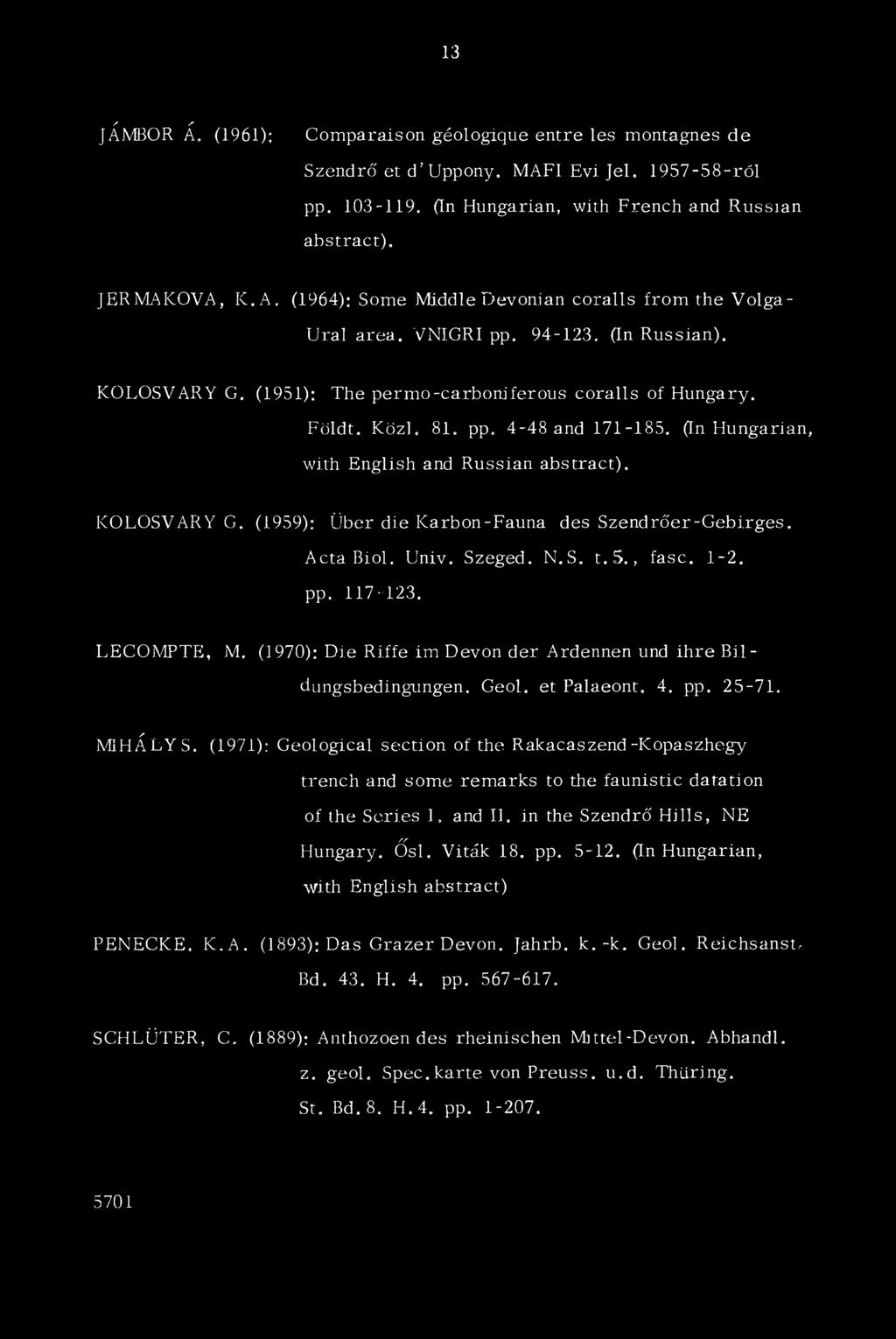 Acta Bioi. Univ. Szeged. N.S. t. 5., fasc. 1-2. pp. 117-123. LECOMPTE, M. (1970): Die Riffe im Devon dér Ardennen und ihre B ildungsbedingungen. Geol. et Palaeont. 4. pp. 25-71, MIHÁLY S.