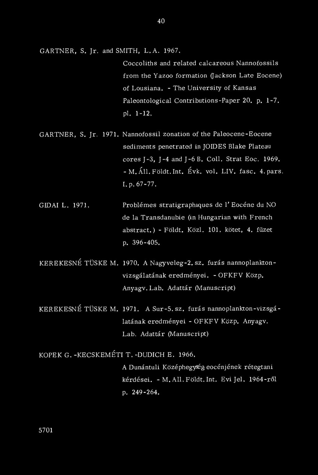 1971, Nannofossil zonation of the Paleocene-Eocéné sediments penetrated in JOIDES Blake Plateau co re sj-3, J-4andJ-6B, Coll, Strat Eoc. 1969. - M.Á11. Földt. In