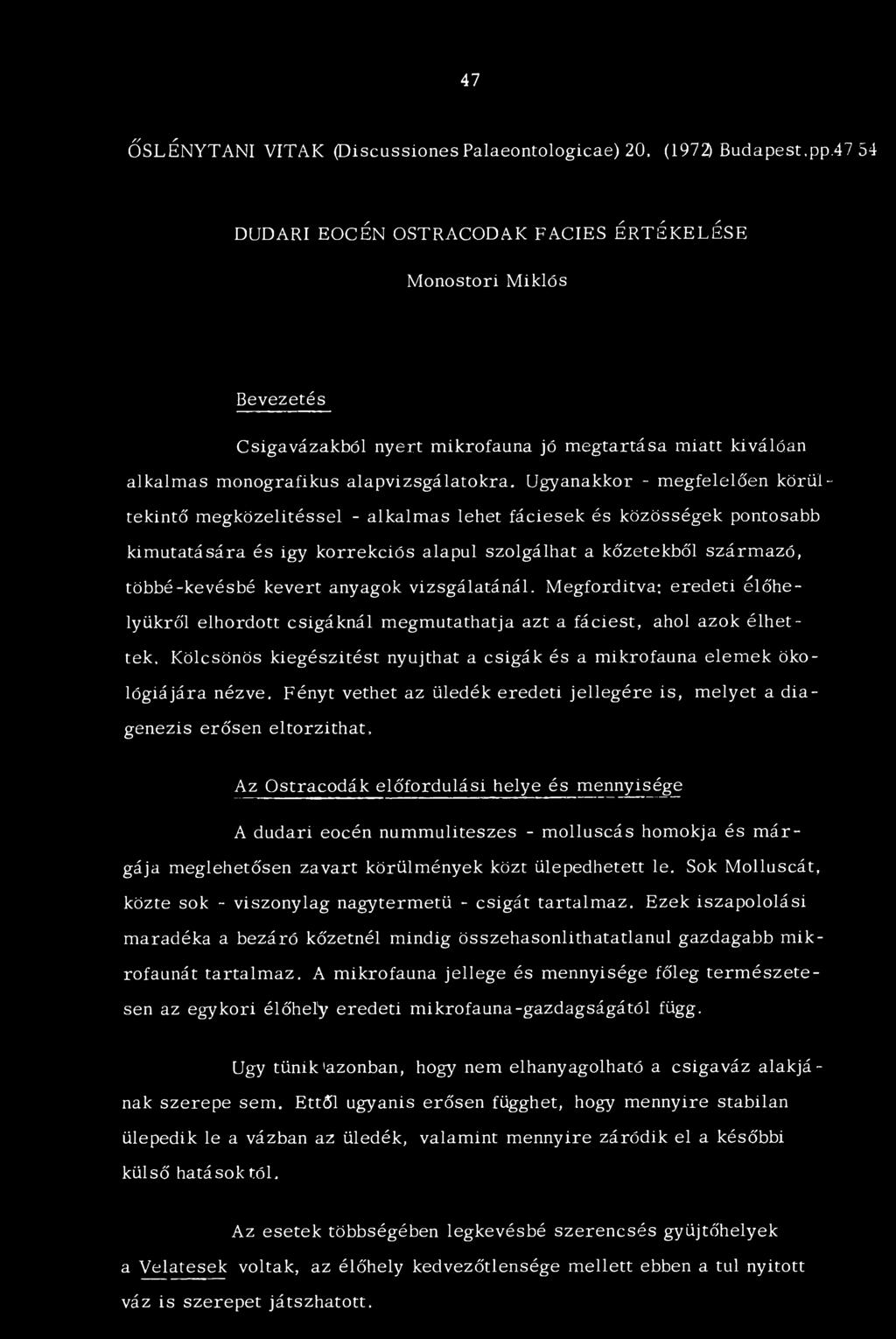 Ugyanakkor - megfelelően körültekintő megközelitéssel - alkalmas lehet fáciesek és közösségek pontosabb kimutatására és igy korrekciós alapul szolgálhat a kőzetekből származó, többé-kevésbé kevert