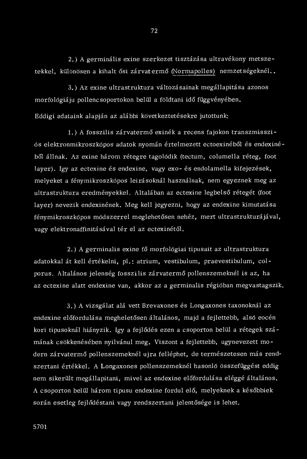 ) A fosszilis zárvatermő exinék a recens fajokon tran szm issz ós elektronmikroszkópos adatok nyomán értelmezett ectoexinéből és endexinéből állnak.