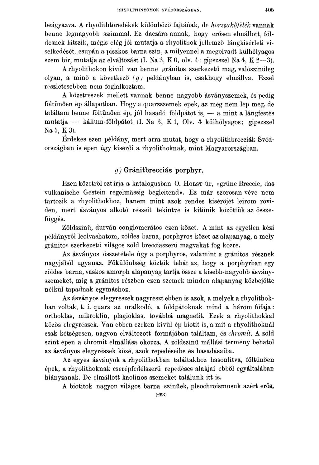 RHYOUTHNYOMOK SVÉDORSZÁGBAN. 405 beágyazva. A rliyolithtöredékek különböző fajtáúak, de horzsakő félék vannak benne legnagyobb számmal.